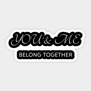 You and me belong together Sticker